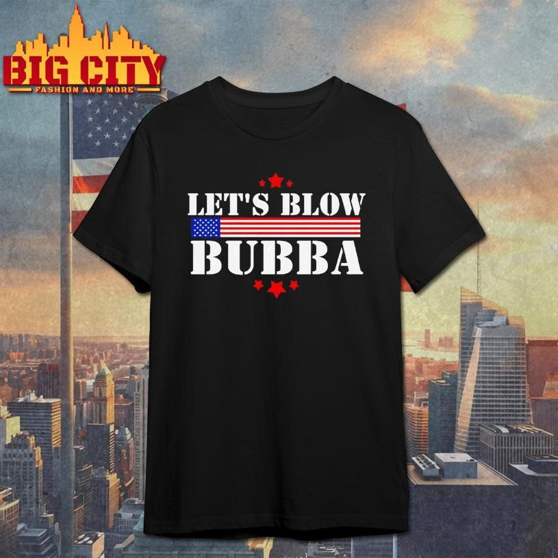 Lets Blow Bubba Shirt