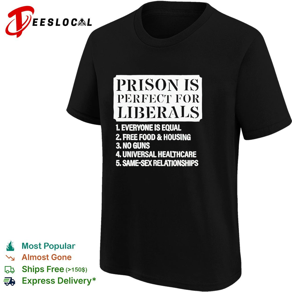 Liberals typography prison is perfect shirt
