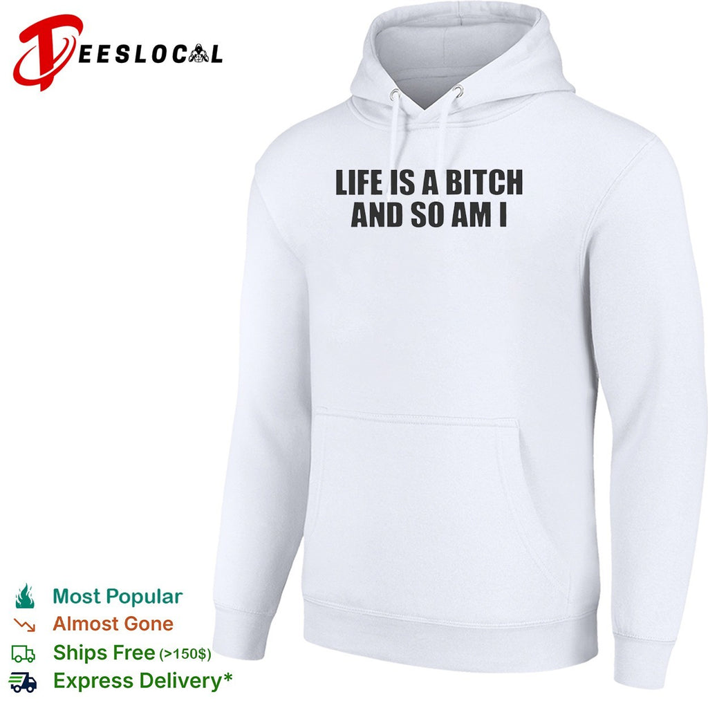 Life is a bitch and so am I attitude quote shirt