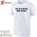 Life is a bitch and so am I attitude quote shirt