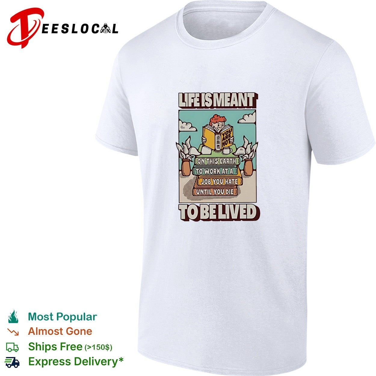 Life is meant to be lived not to work at a job you hate until you die shirt