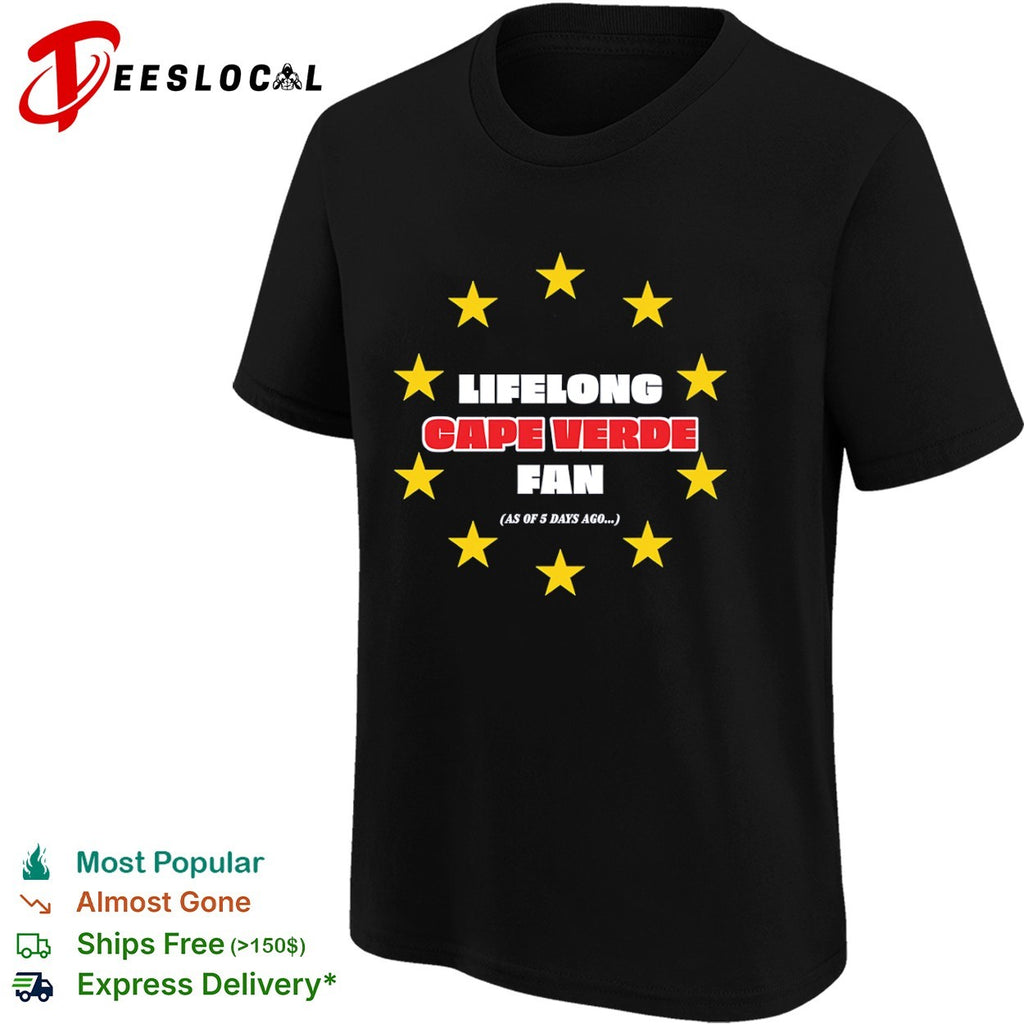 Lifelong Cape Verde fan funny satire shirt