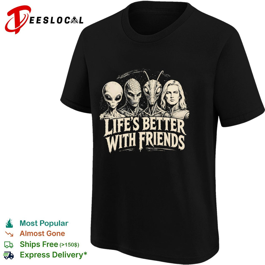 Life’s better with friends Alien creatures shirt