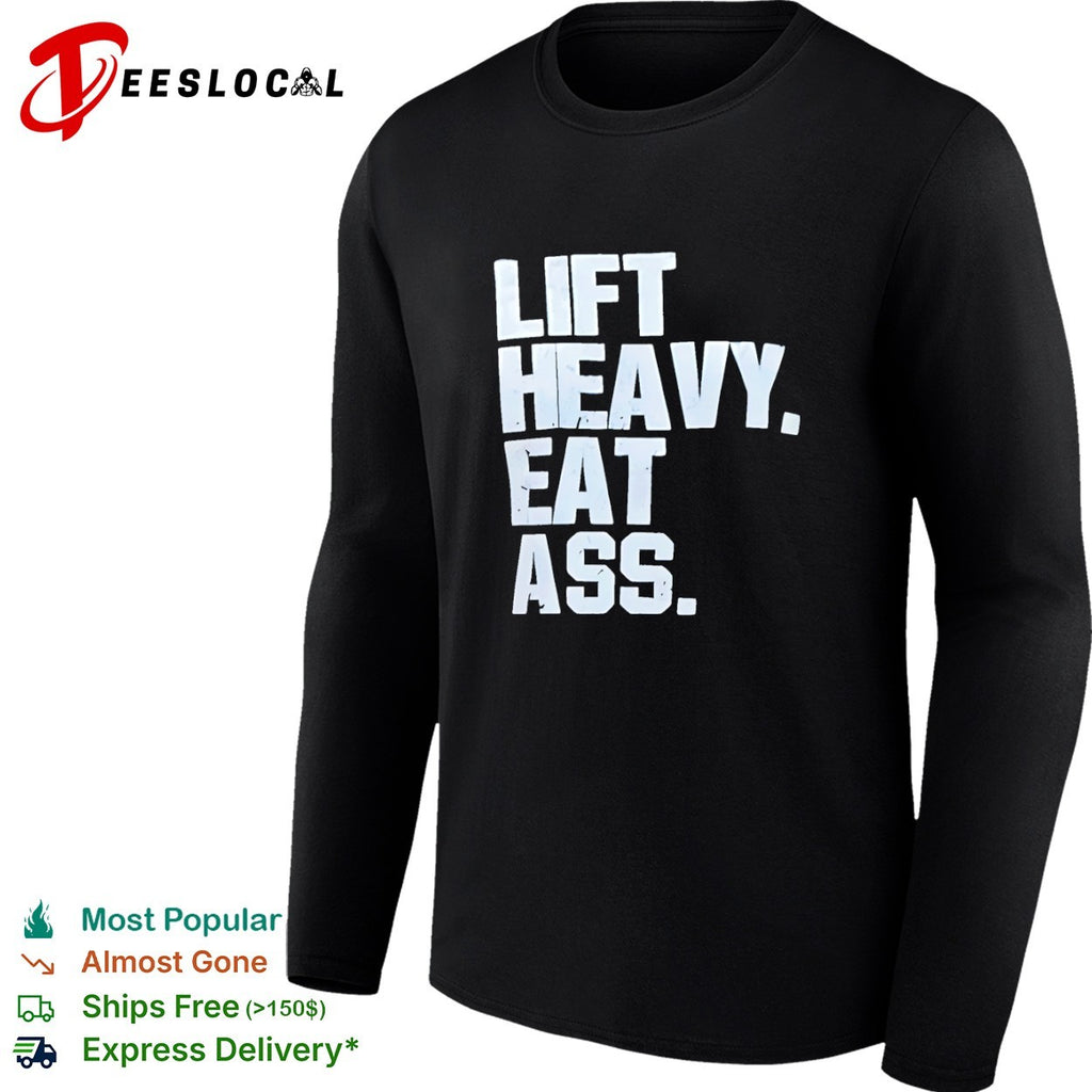 Lift heavy eat ass shirt