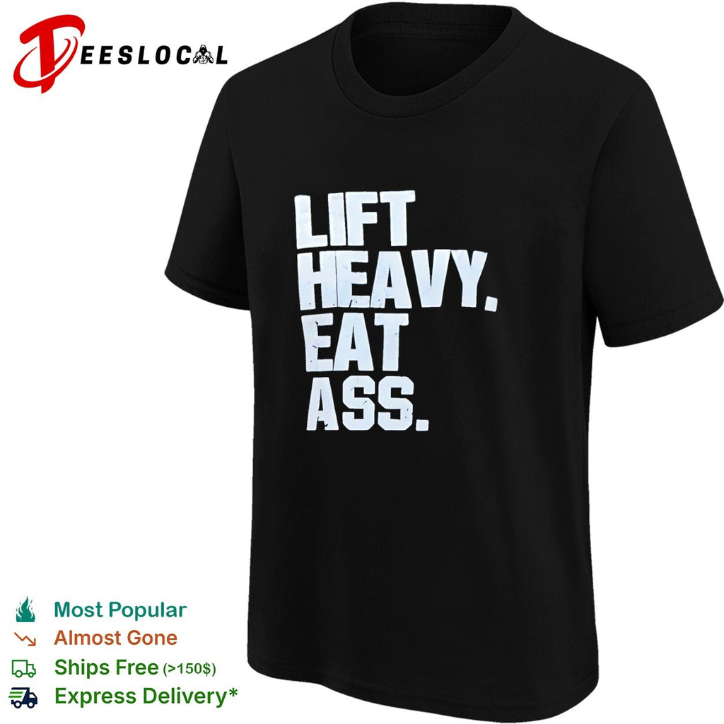 Lift heavy eat ass shirt