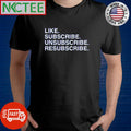Like subscribe unsubscribe resubscribe shirt