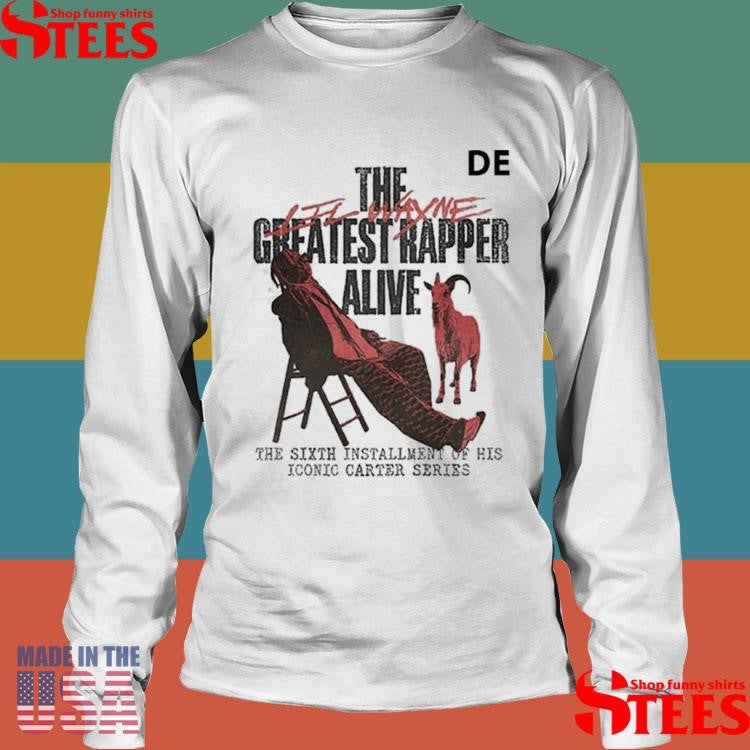 Lil Wayne Tha Carter Vi The Greatest Rapper Alive The Sixth Installment Of His Iconic Carter Series Goat T-shirt