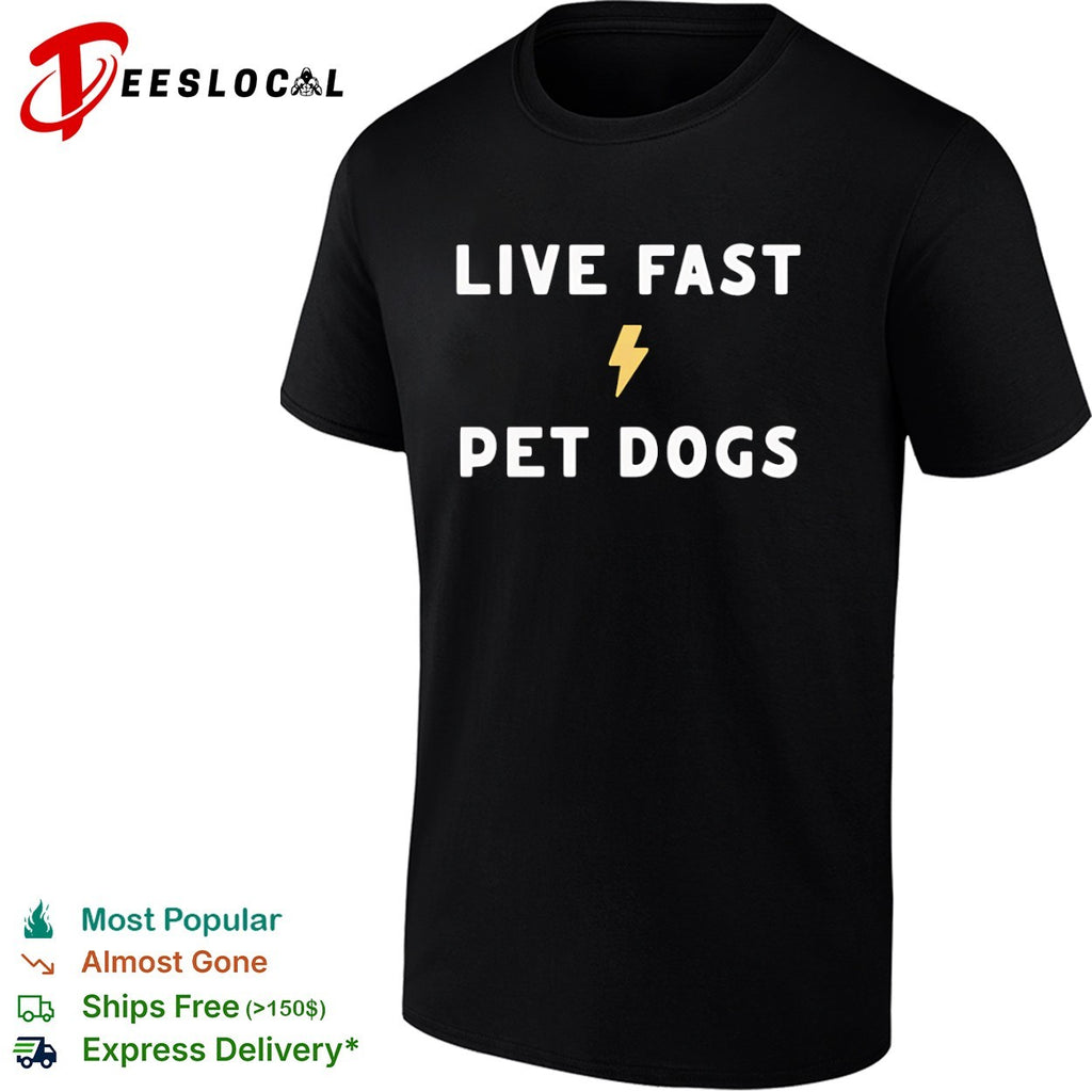 Live Fast Pet Dogs Shirt