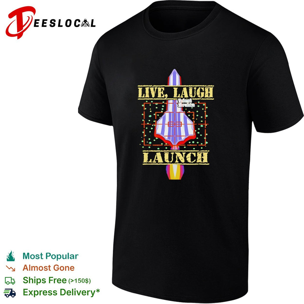 Live Laugh Launch rocket ship shirt