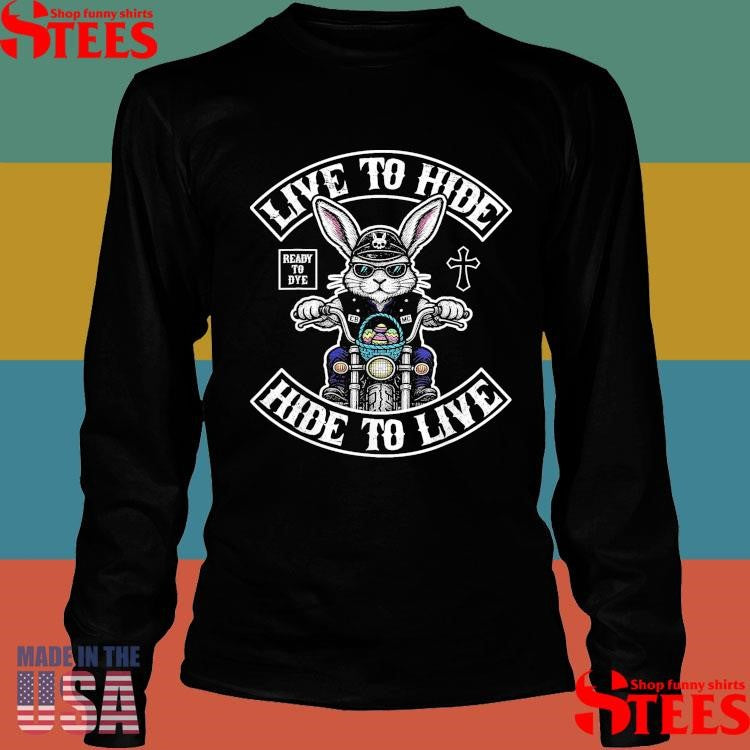 Live to Hide Hide To Live Funny Biker Bunny Easter T-Shirt