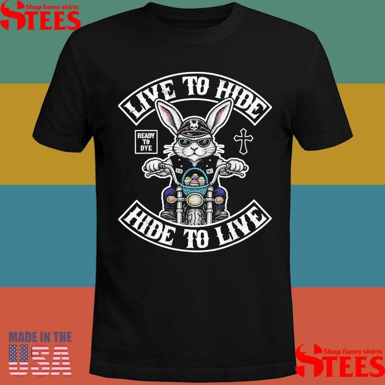 Live to Hide Hide To Live Funny Biker Bunny Easter T-Shirt