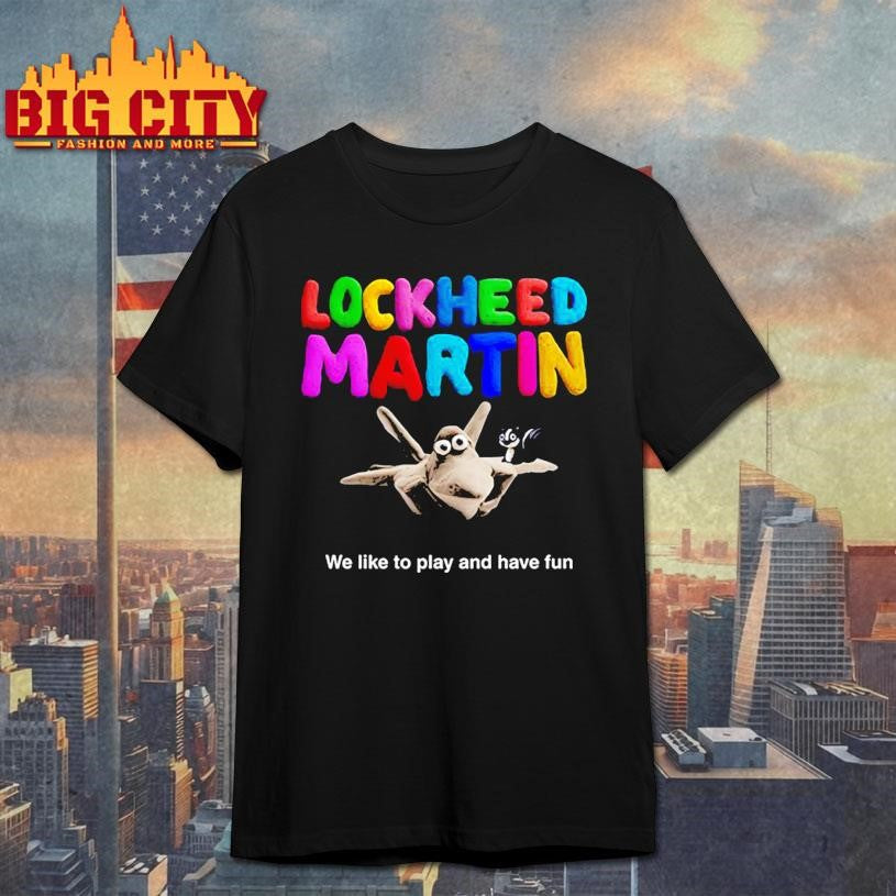 Lockheed Martin We Like To Play And Have Fun Shirt