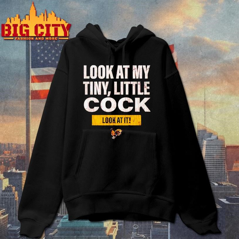 Look at my tiny little cock look at it shirt