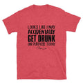 Looks Like I May Accidentally Get Drunk On Purpose Graphic Tee Hoodie, Sweatshirt | CiraTrend.com