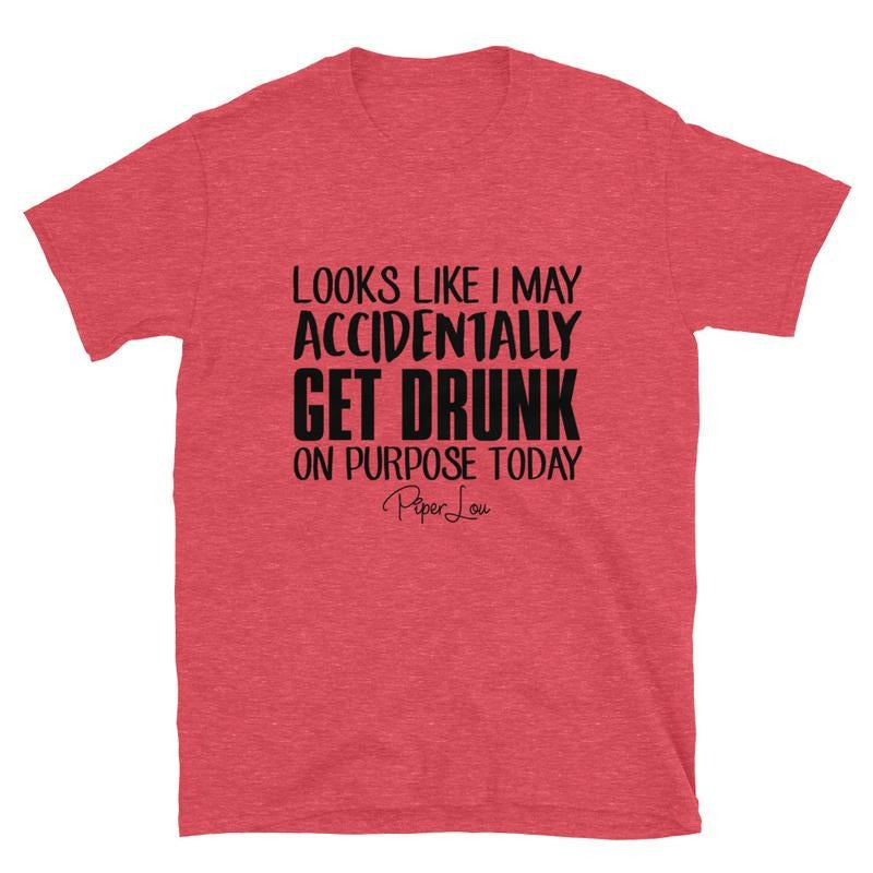 Looks Like I May Accidentally Get Drunk On Purpose Graphic Tee Hoodie, Sweatshirt | CiraTrend.com