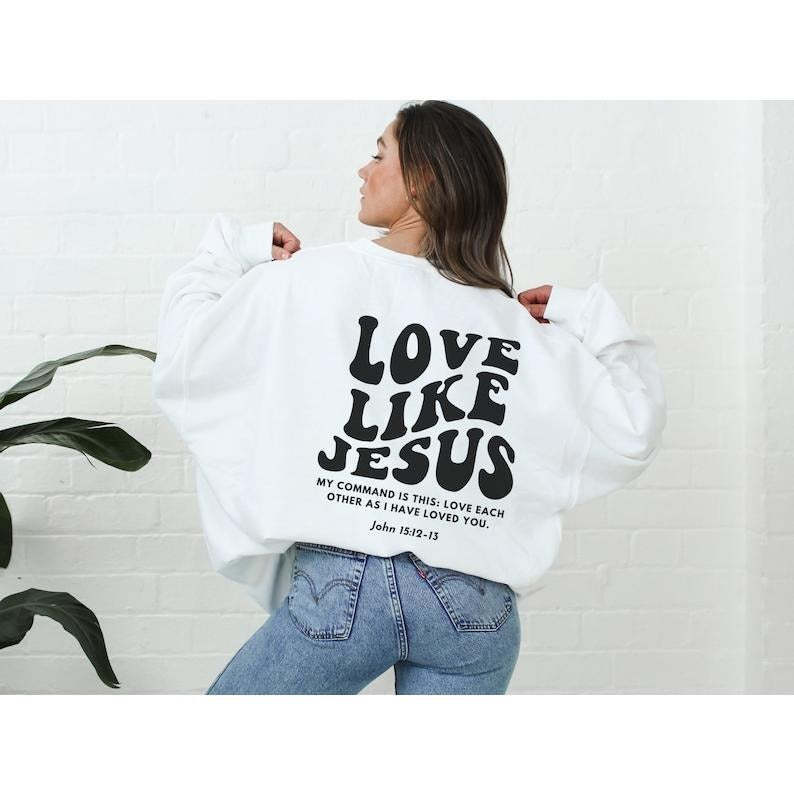 Love Like Jesus Christian Sweatshirt, Bible verse shirt, Christian Hoodie and Sweater; T-shirt | CiraTrend.com