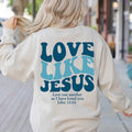 Love Like Jesus Sweatshirt&Hoodie T-Shirts | CiraTrend.com