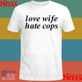 Love Wife Hate Cops T-shirt