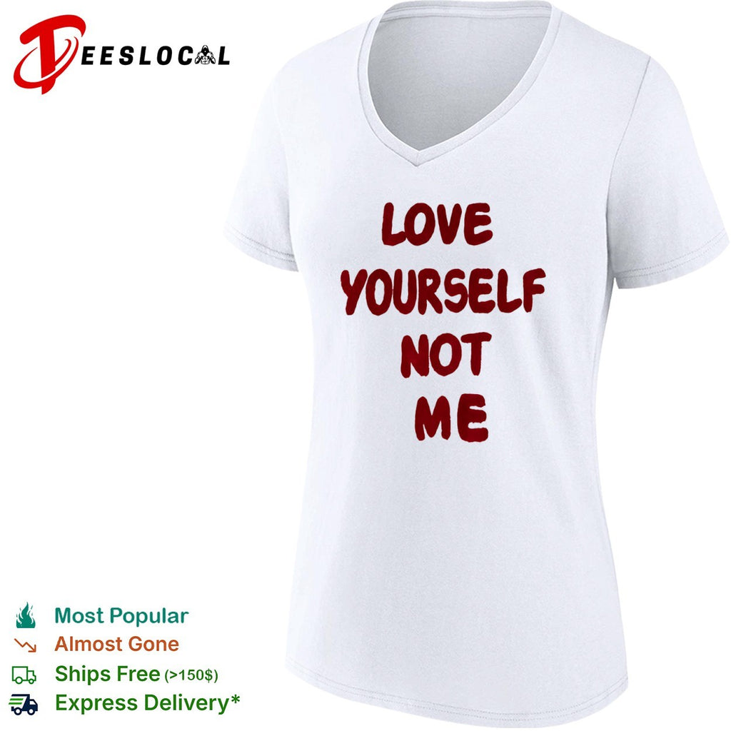 Love yourself not me shirt