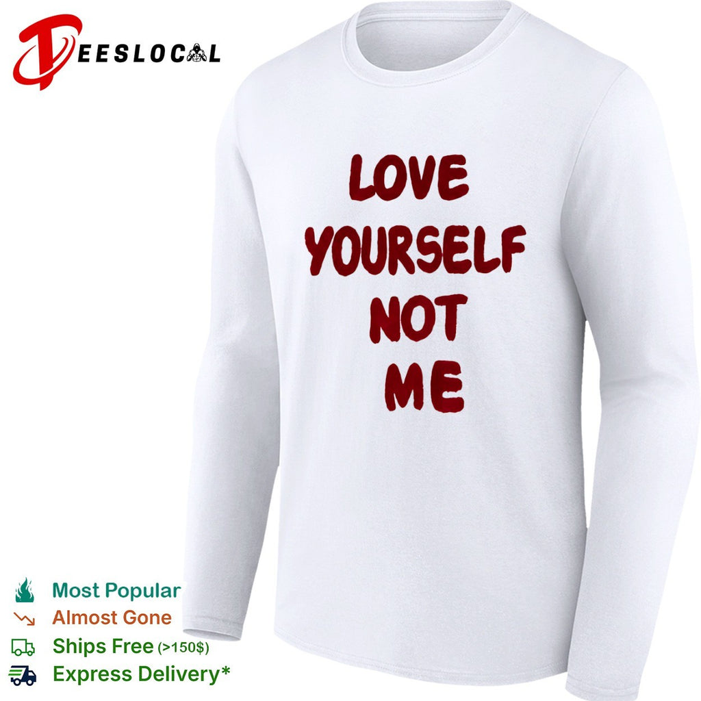Love yourself not me shirt