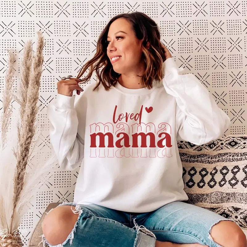 Loved Mama  Sweatshirt, Valentines Day Shirt, Mama Valentine Shirt, Mama Shirt, Love Shirt, Cute Valentines Shirt,...