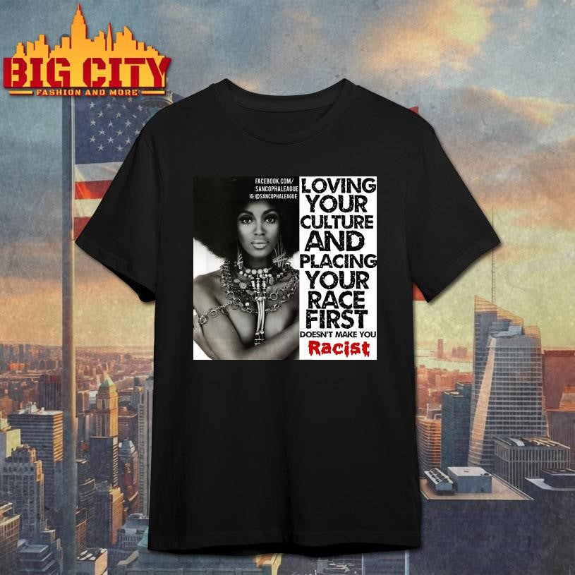 Loving Your Culture And Placing Your Race First 2025 Shirt