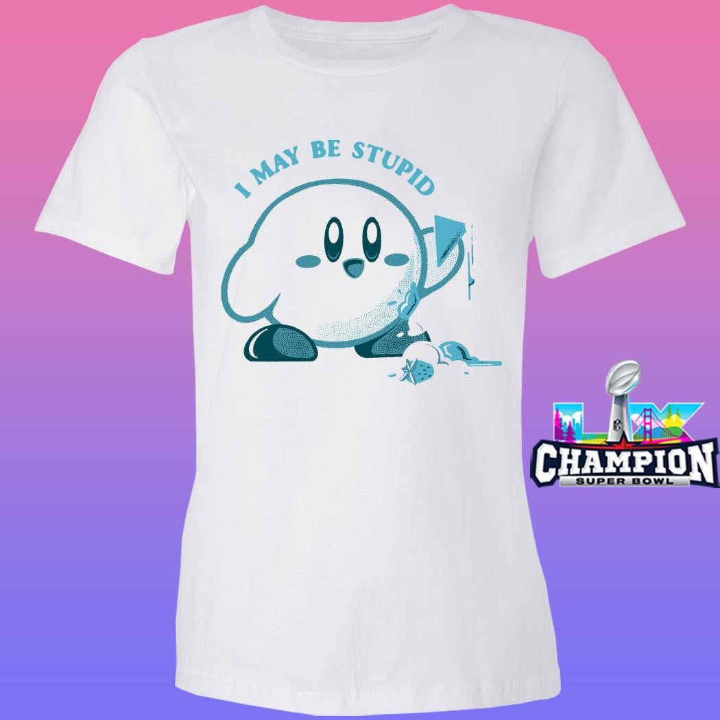 Lucia Sancho I May Be Stupid Shirt