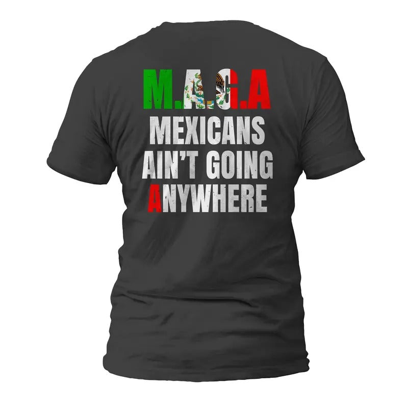 MAGA Mexicans Ain't Going Anywhere Short Sleeve T-Shirt Casual Classic Hoodie, Sweatshirt | CiraTrend.com
