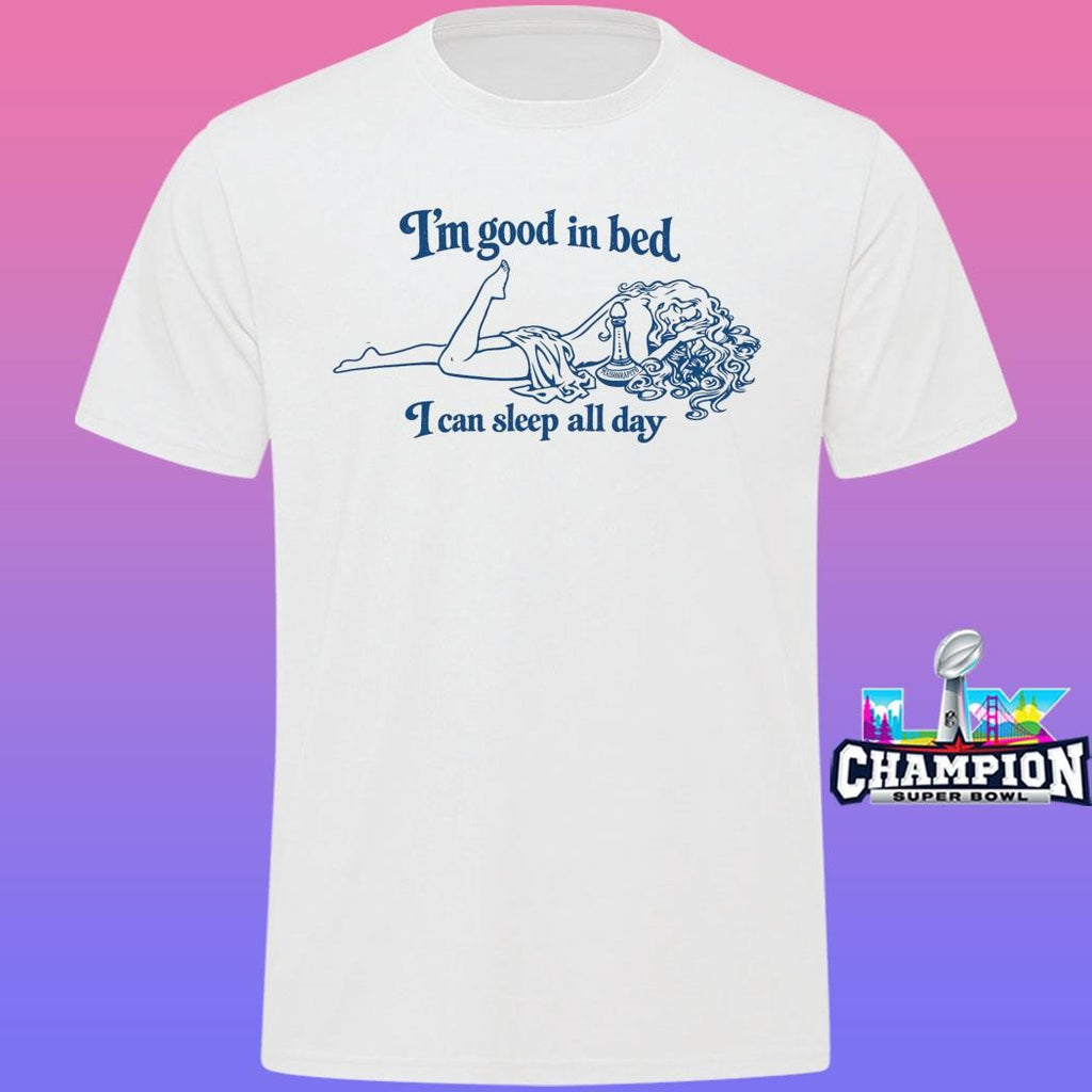 Maison Rapito I’m Good In Bed I Can Sleep All Day Shirt