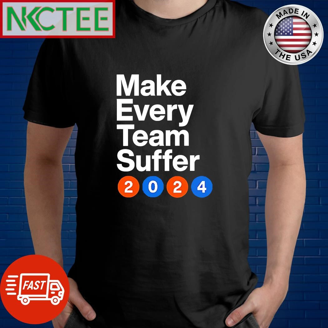 Make Every Team Suffer 2024 shirt