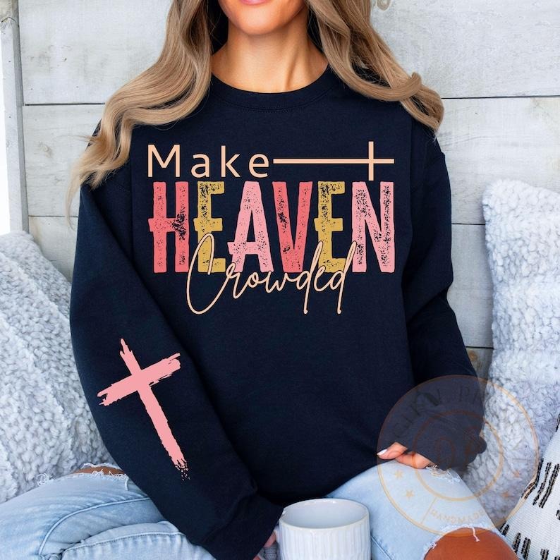 Make Heaven Crowded , Elegant Boho Christian Quote , Motivational Sleeve T-Shirts, Hoodie, Sweatshirt | CiraTrend.com