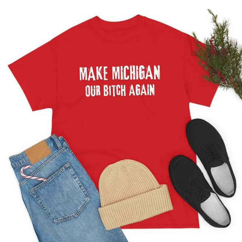 Make Michigan Our Bitch Again Shirt - Ohio Game Day Tailgating Tshirt - Michigan Sucks Shirt - Football Fan Gifts