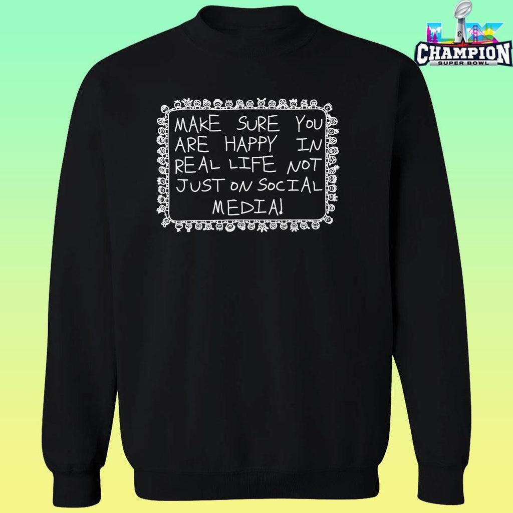 Make Sure You Are Happy In Real Life Shirt