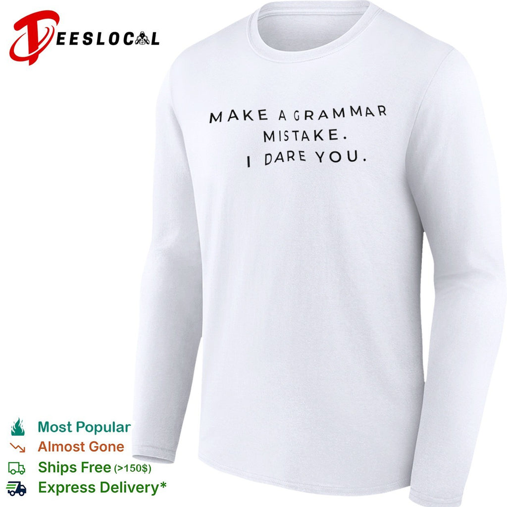 Make a grammar mistake I dare you shirt