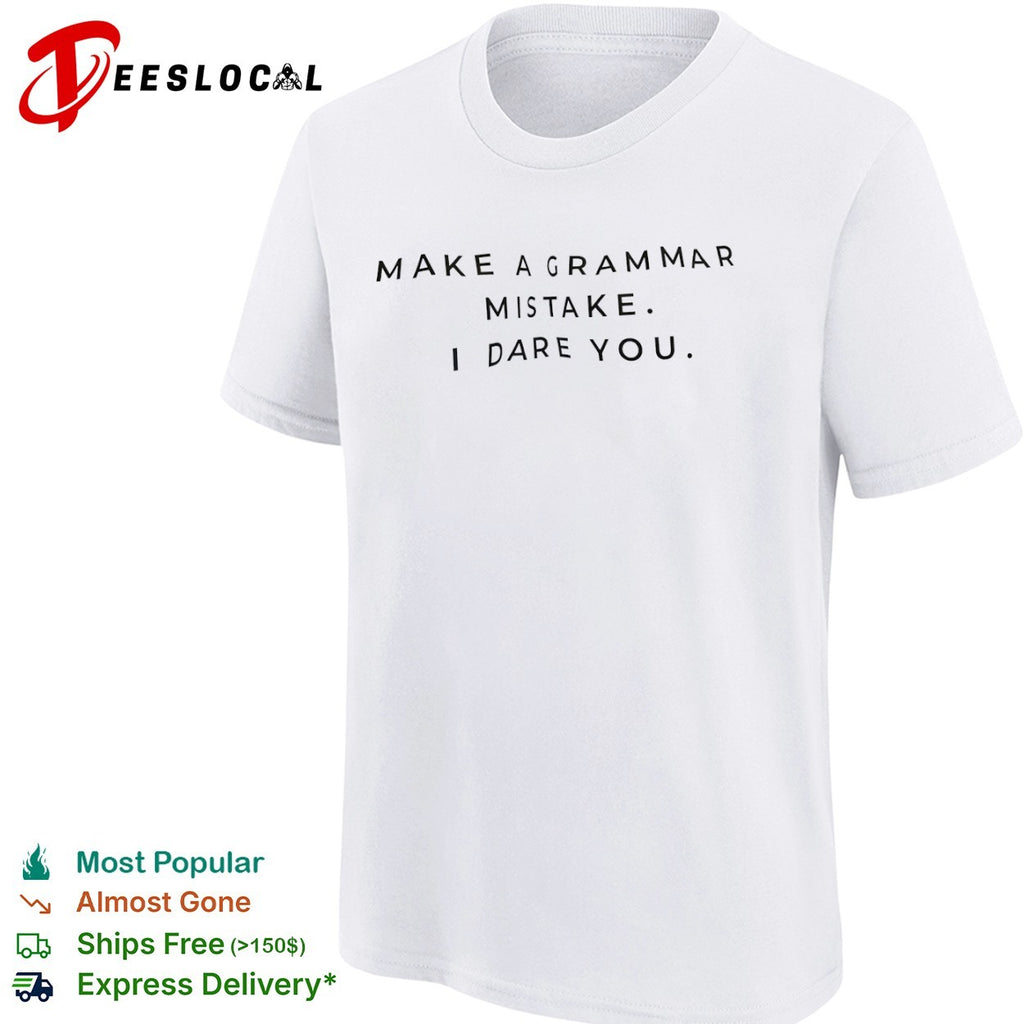 Make a grammar mistake I dare you shirt
