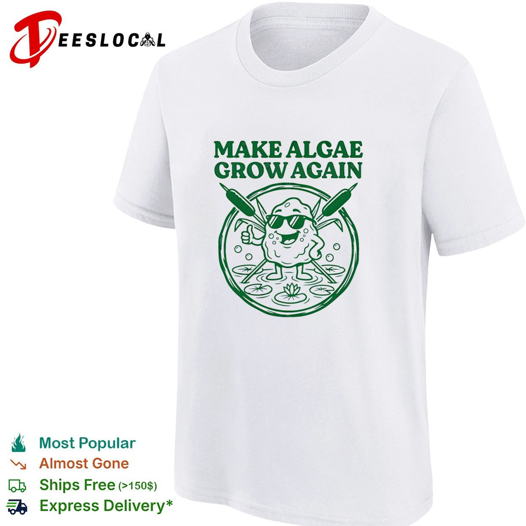 Make algae grow again shirt