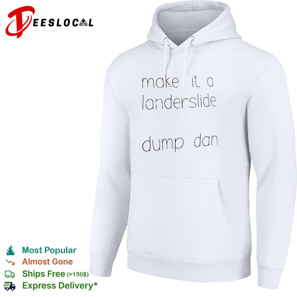Make it a landerslide dump dan Dan shirt