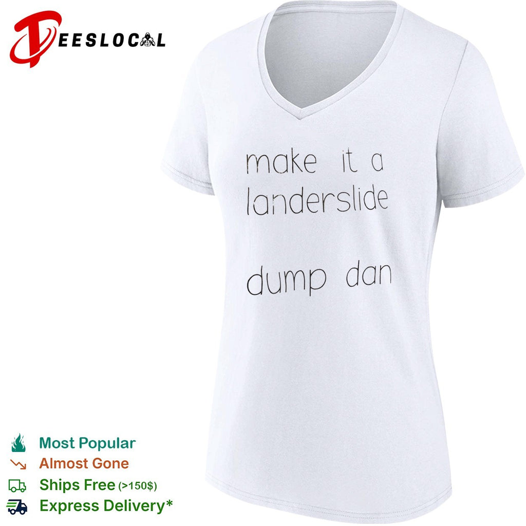 Make it a landerslide dump dan Dan shirt