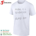 Make it a landerslide dump dan Dan shirt