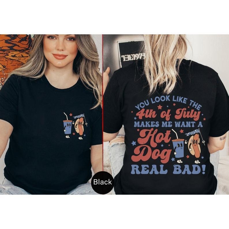 Makes Me Want A Hot Dog Real Bad Funny 4th July Tshirt, Front And Back Tees, Hot Dog Lover Shirt, Freedom Shirt,...