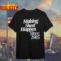 Making Sheet Happen Since 1985 shirt