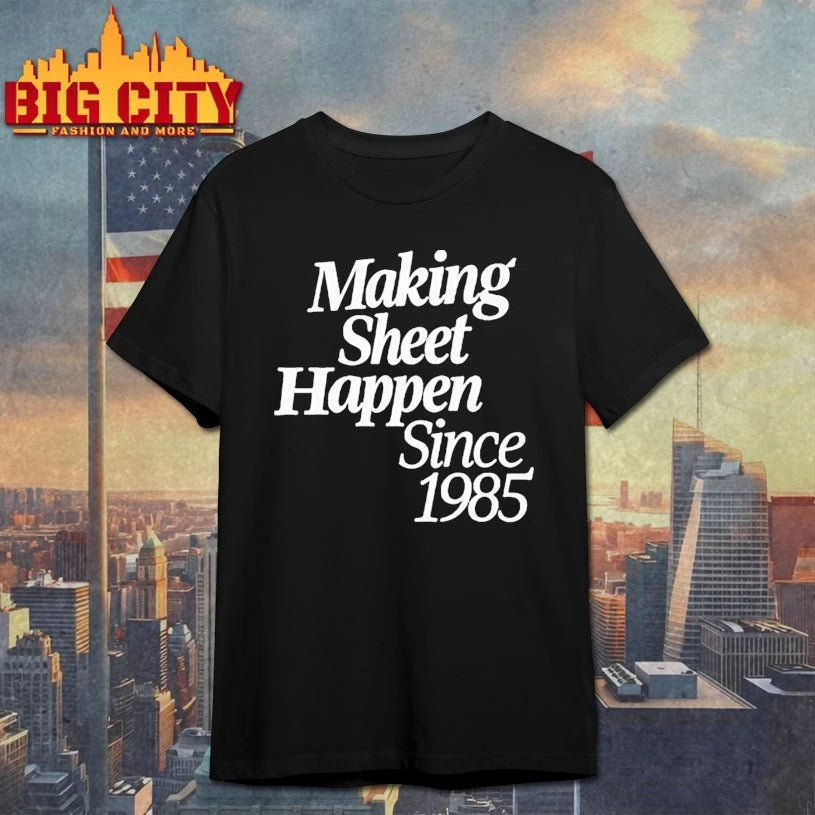 Making Sheet Happen Since 1985 shirt