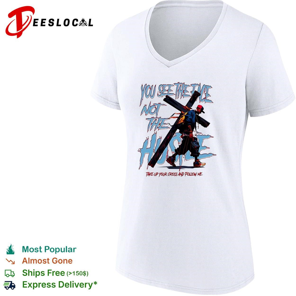 Man you see the face not the hustle take up your cross and follow me shirt