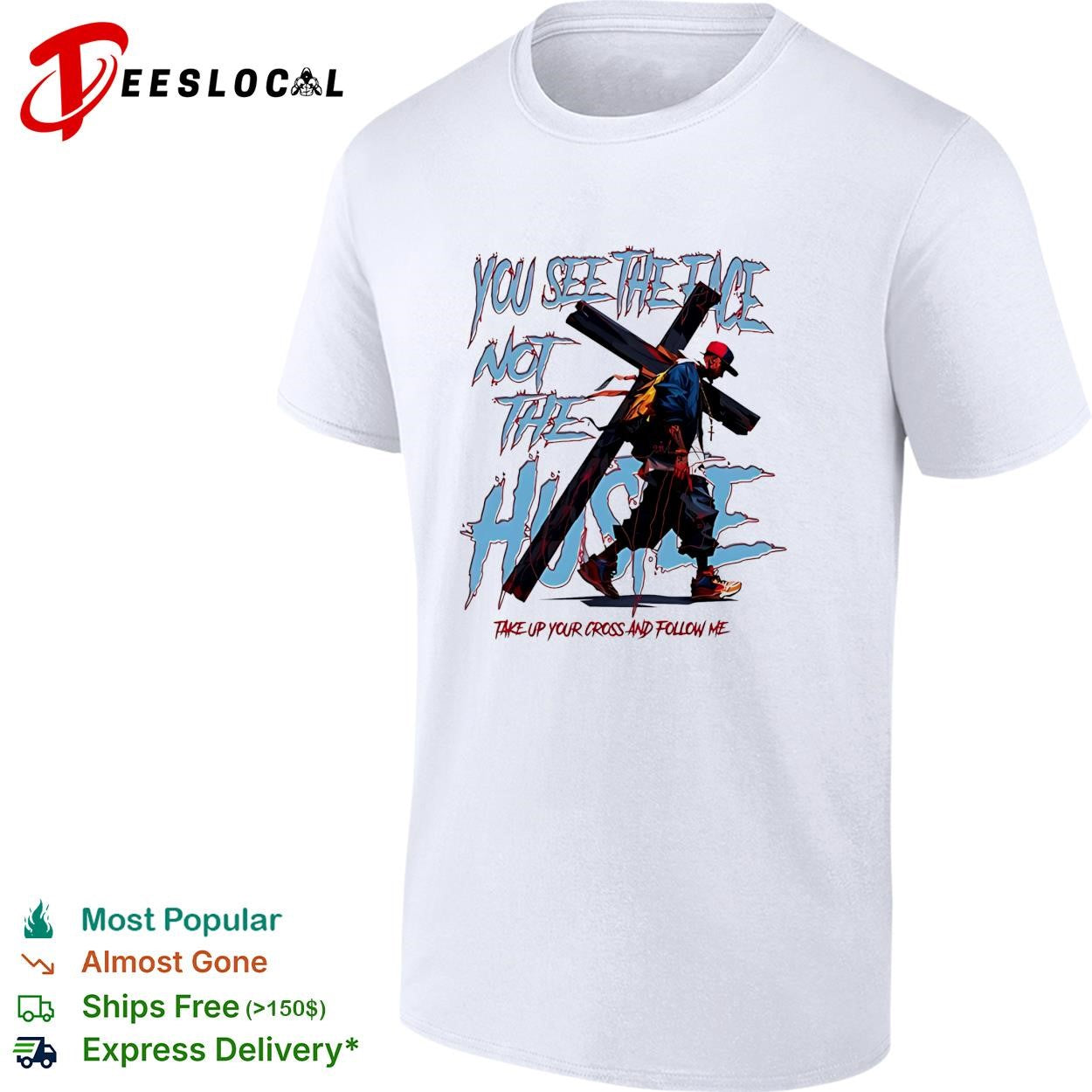 Man you see the face not the hustle take up your cross and follow me shirt