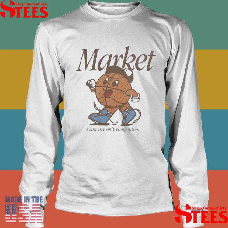 Market I Am My Only Competition One On One T-shirt