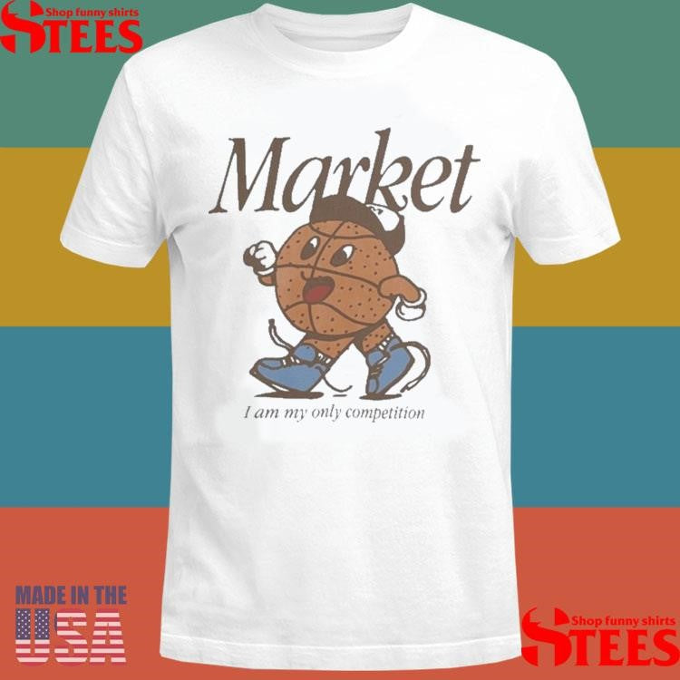 Market I Am My Only Competition One On One T-shirt