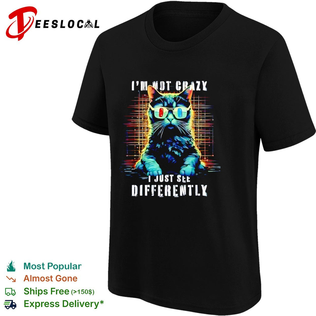 Matrix Cat I am not crazy I just see differently shirt