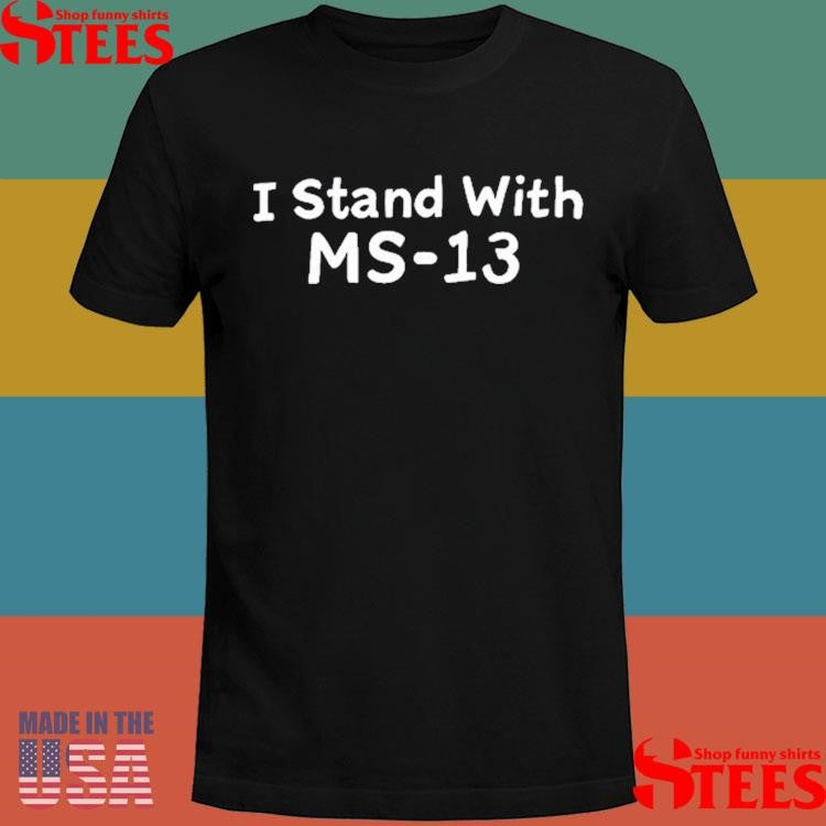 Matthew Nichol I Stand With Ms-13 T-shirt