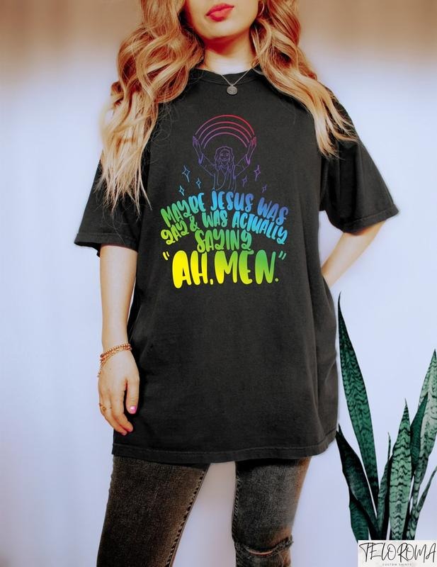Maybe Jesus Was Gay Was Actually Saying Ah Men, Funny Pride Shirt, Christian LGBTQ+ Shirt, Jesus LGBTQ+ T-Shirt, Gay...