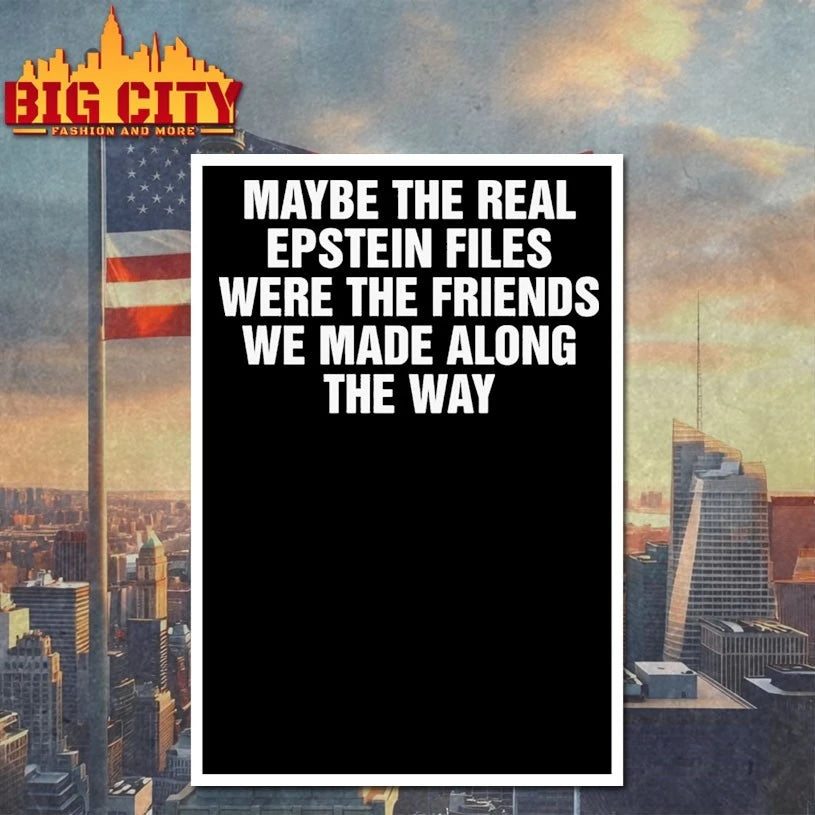 Maybe The Real Epstein Files Were The Friends We Made Along The Way shirt